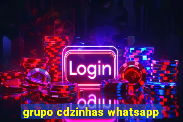 grupo cdzinhas whatsapp